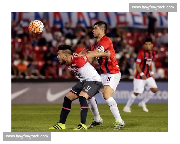 圣菲独立迎战亚自由南美赛场强强对话胜负悬念拉满焦点之夜战术博弈